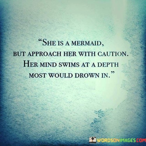 She-Is-A-Mermaid-But-Approach-Her-With-Caution-Her-Mind-Quotes.jpeg