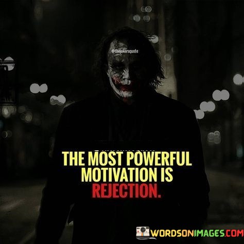 The-Most-Powerful-Motivation-Is-Rejection-Quotes.jpeg