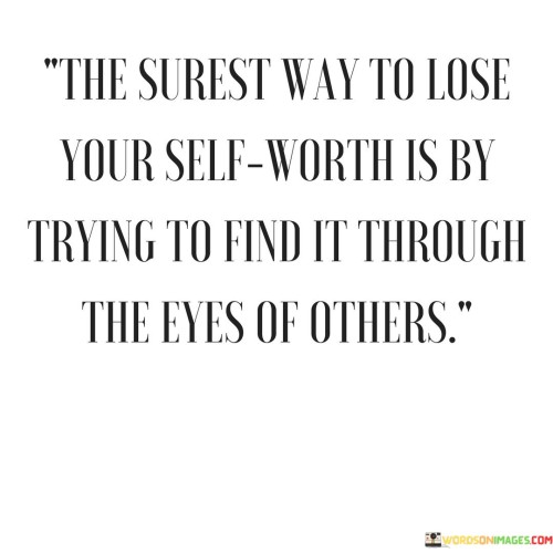 The-Surest-Way-To-Lose-Your-Self-Worth-Is-By-Trying-Quotes.jpeg