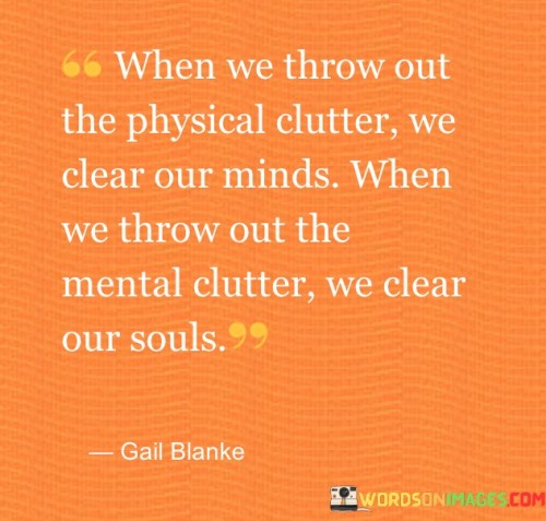 When-We-Throw-Out-The-Physical-Clutter-We-Clear-Our-Minds-Quotes.jpeg