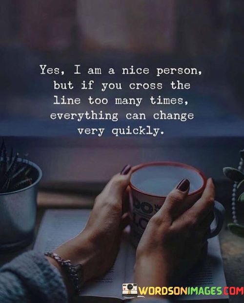 Yes-I-Am-A-Nice-Person-But-If-You-Cross-Quotes.jpeg