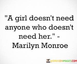A-Girl-Doesnt-Need-Anyone-Who-Doesnt-Need-Her-Quotes.jpeg