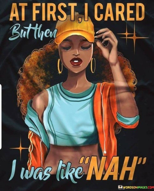 At-First-I-Cared-But-Then-I-Was-Like-Nah-Quotes.jpeg