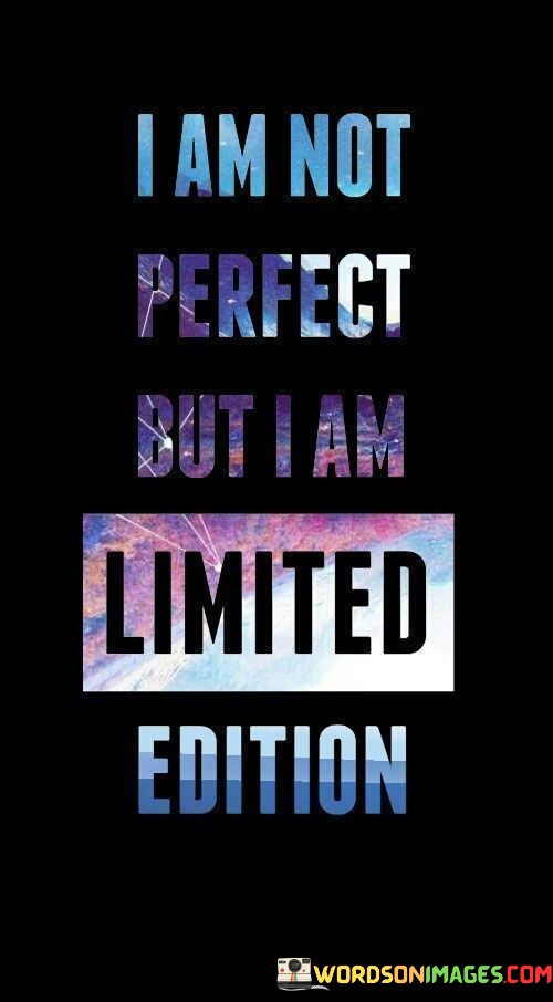 I-Am-Not-Perfect-But-I-Am-Limited-Edition-Quotes.jpeg