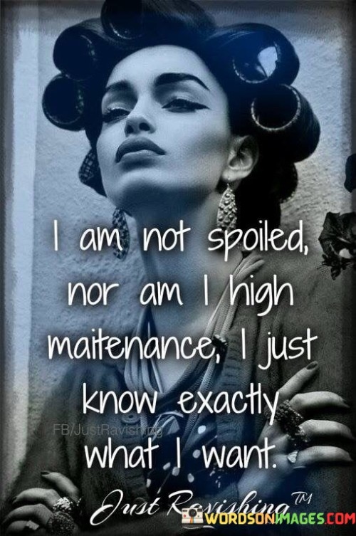 I-Am-Not-Spoiled-Nor-Am-I-High-Maitenance-I-Just-Quotes.jpeg
