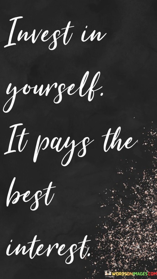 Invest-In-Yourself-It-Pays-The-Best-Interest-Quotes.jpeg