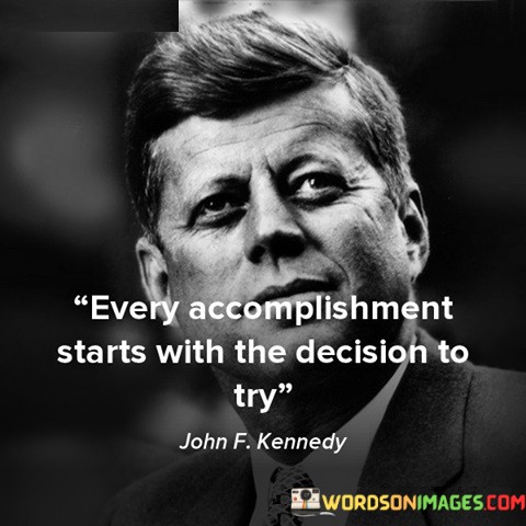 Every-Accomplishment-Starts-With-The-Decision-To-Try-Quotes.jpeg