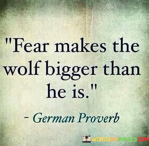 Fear-Makes-The-Wolf-Bigger-Than-He-Is-Quotes.jpeg