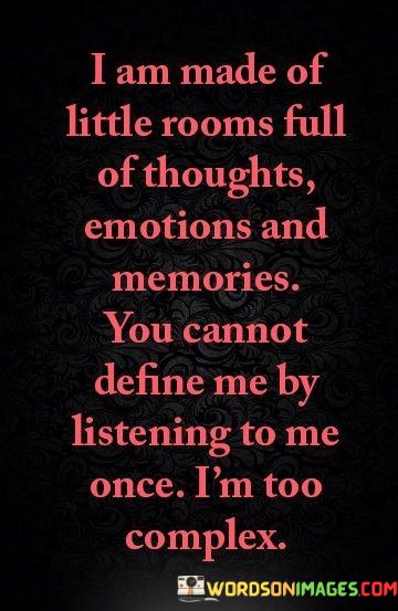I-Am-Made-Of-Little-Rooms-Full-Of-Thoughts-Emotions-And-Memories-You-Quotes.jpeg