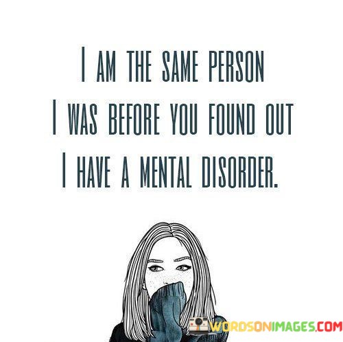 I-Am-The-Same-Person-I-Was-Before-You-Found-Out-I-Have-Quotes.jpeg