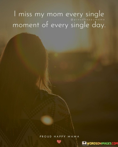 I-Miss-My-Mom-Every-Single-Moment-Of-Every-Single-Day-Quotes.jpeg