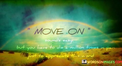 Move-On-Sounds-Easy-But-You-Have-To-Die-A-Quotes.jpeg