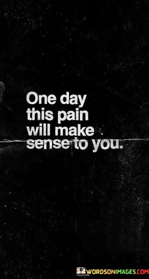 One-Day-This-Pain-Will-Make-Sense-To-You-Quotes.jpeg