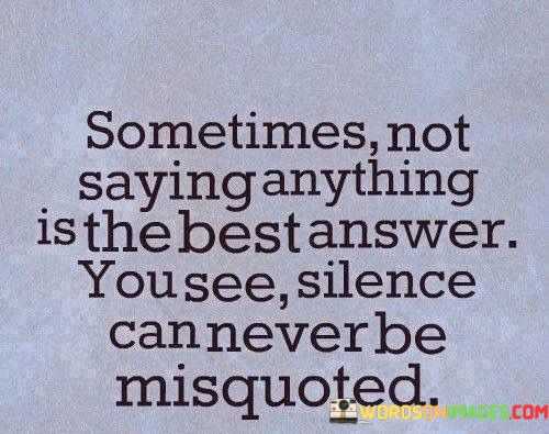 Sometimes-Not-Saying-Anythingis-The-Best-Answer-You-See-Silence-Quotes.jpeg