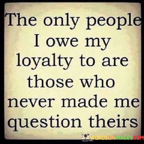 The-Only-People-I-Own-My-Loyalty-To-Are-Those-Who-Quotes.jpeg