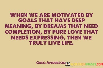 When-We-Are-Motivated-By-Goals-That-Have-Deep-Meaning-Quotes.jpeg