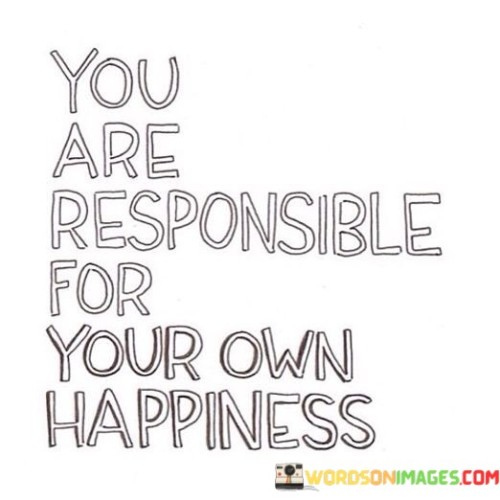 You-Are-Responsible-For-Your-Own-Happiness-Quotes.jpeg