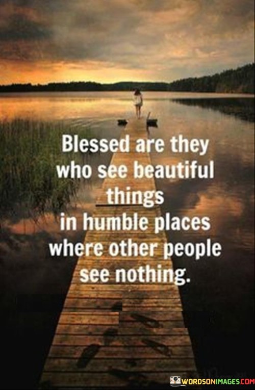Blessed-Are-They-Who-See-Beautiful-Things-In-Humble-Quotes.jpeg
