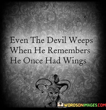 Evevn-The-Devil-Weeps-When-He-Remember-He-Once-Had-Quotes.jpeg