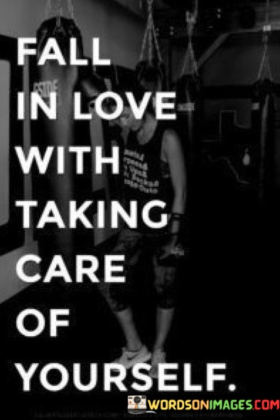 Fall-In-Love-With-Taking-Care-Of-Yourself-Quotes.jpeg