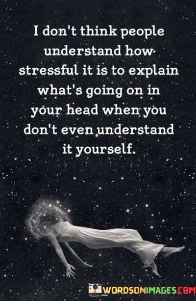I-Dont-Think-People-Understand-How-Stressful-It-Is-To-Quotes.jpeg
