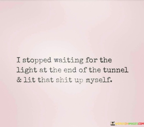 I-Stopped-Waiting-For-The-Light-At-The-End-Quotes.jpeg