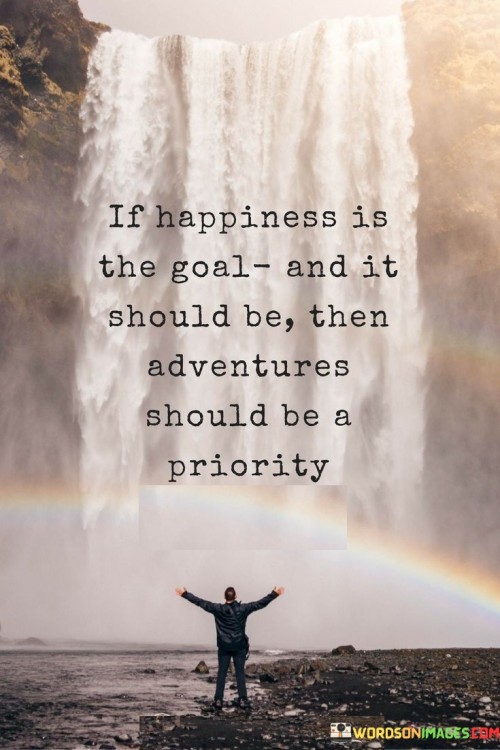 If-Happiness-Is-The-Goal-And-It-Should-Be-Quotes.jpeg