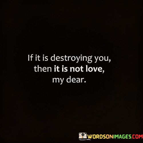 If-It-Is-Destroying-You-Then-It-Is-Not-Love-Quotes.jpeg