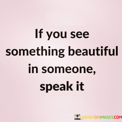 If-You-See-Something-Beautiful-In-Someone-Quotes.jpeg