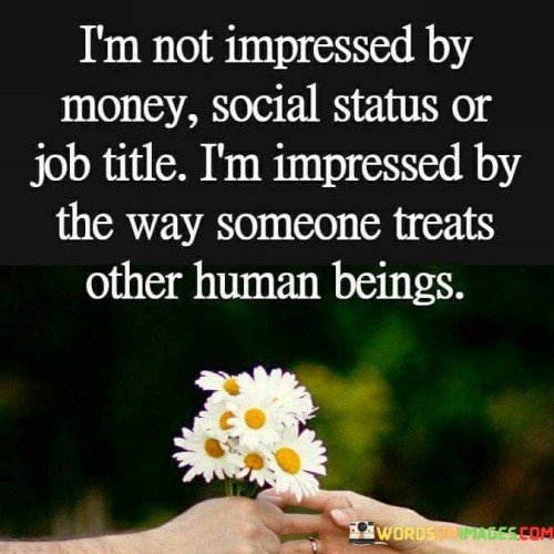 Im-Not-Impressed-By-Money-Social-Status-Or-Job-Title-Quotes.jpeg