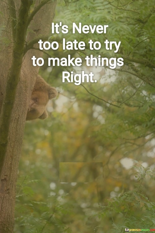 Its-Never-Too-Late-To-Try-To-Make-Quotes.jpeg