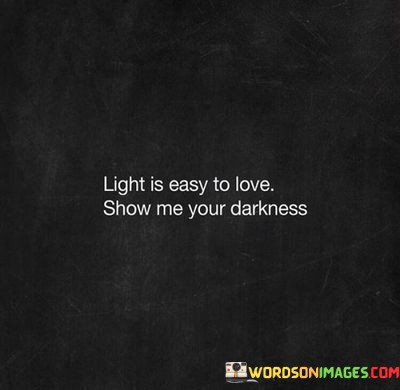 Light-Is-Easy-To-Love-Show-Me-Your-Darkness-Quotes.jpeg
