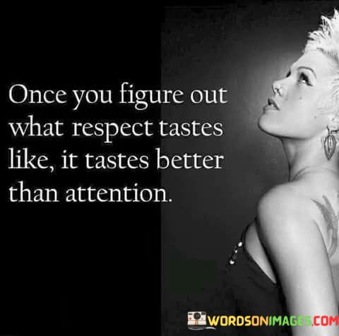 Once-You-Figure-Out-What-Respect-Tastes-Like-Quotes.jpeg