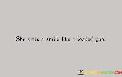 She-Wore-A-Smile-Like-A-Loaded-Gun-Quotes.jpeg