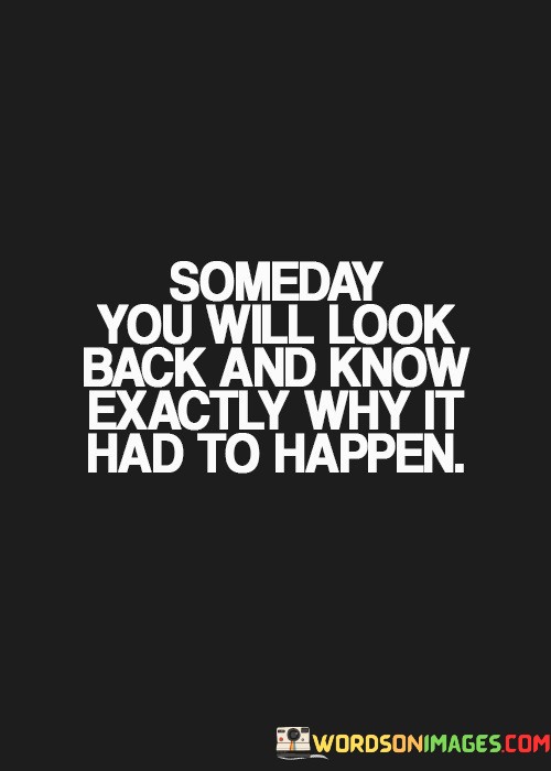 Someday-You-Will-Look-Back-And-Know-Exactly-Quotes.jpeg