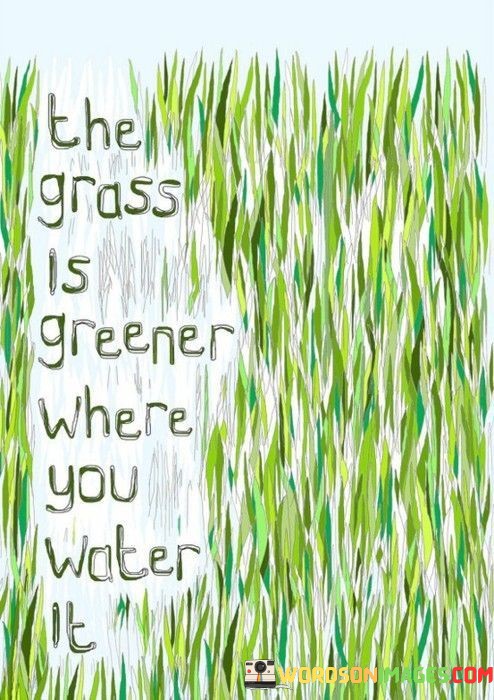 The-Grass-Is-Greener-Where-You-Water-It-Quotes.jpeg