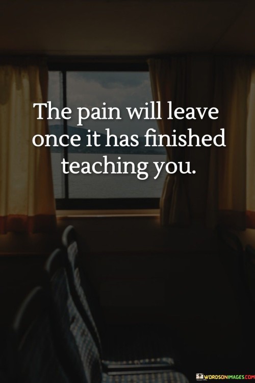The-Pain-Will-Leave-Once-It-Has-Finished-Quotes.jpeg