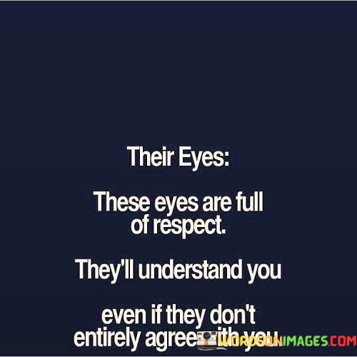 Their-Eyes-These-Are-Full-Of-Respect-Theyll-Understand-Quotes.jpeg