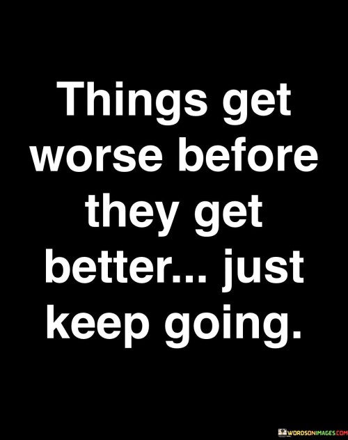 Things-Get-Worse-Before-They-They-Get-Better-Quotes.jpeg