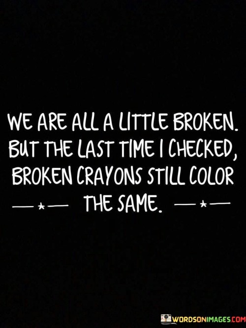 We-Are-All-A-Little-Broken-But-The-Last-Quotes.jpeg