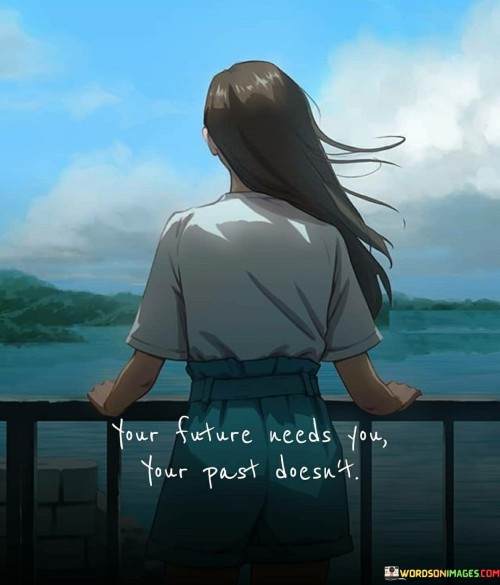 Your-Future-Needs-You-Your-Past-Doesnt-Quotes.jpeg