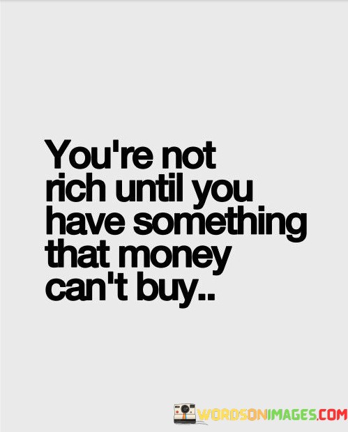 Youre-Not-Rich-Until-You-Have-Something-That-Money-Cant-Quotes.jpeg