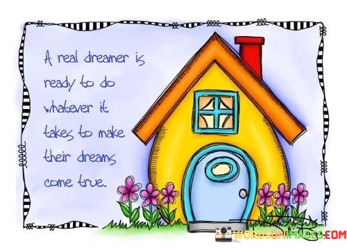 A-Real-Dreamer-Is-Ready-To-Do-Whatever-It-Takes-Quotes.jpeg