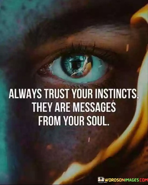 Always-Trust-Your-Instincts-They-Are-Messages-From-Your-Soul-Quotes.jpeg