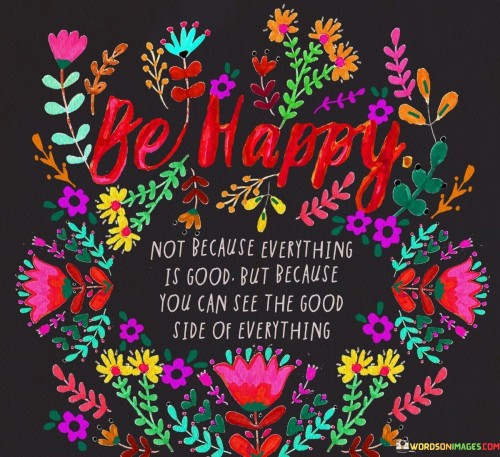 Be-Happy-Not-Because-Everything-Is-Good-Not-Because-You-Quotes.jpeg