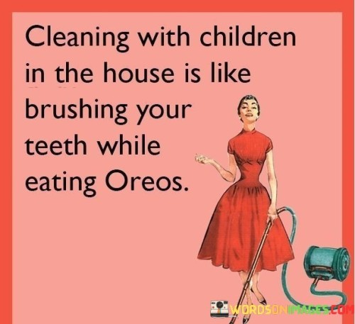 Cleaning-With-Children-In-The-House-Is-Like-Quotes.jpeg