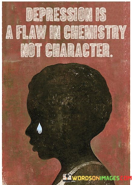 Depression-Is-A-Flaw-In-Chemistry-Not-Character-Quotes.jpeg
