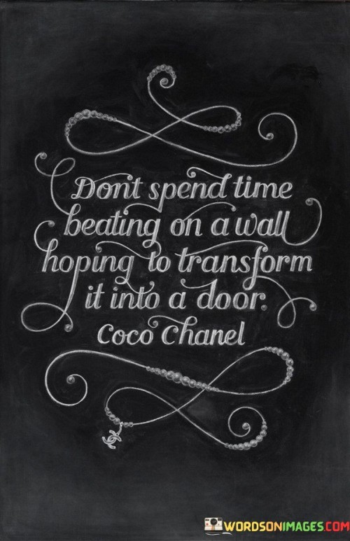 Dont-Spend-Time-Beating-On-A-Wall-Hoping-To-Quotes.jpeg