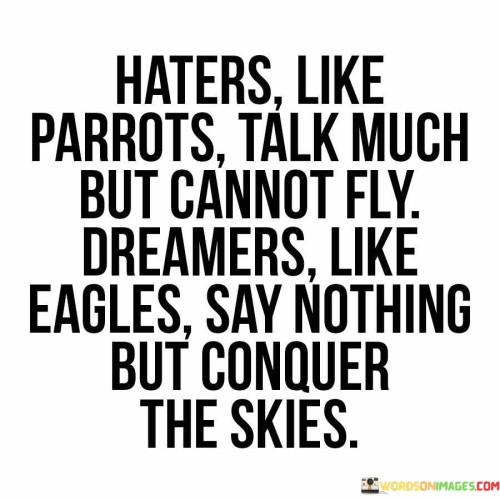 Haters-Like-Parrots-Talk-Much-But-Cannot-Fly-Dreamers-Like-Quotes.jpeg