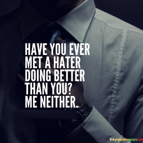 Have-You-Ever-Met-A-Hater-Doing-Better-Than-You-Quotes.jpeg